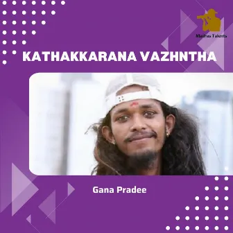 Kathakkarana Vazhntha by Gana Pradee