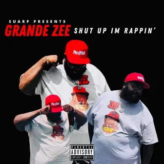 Shut Up, Im Rappin by Grande Zee