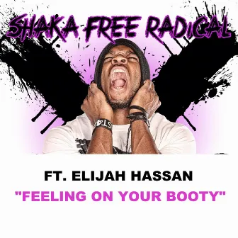 Feeling on Your Booty (feat. Elijah Hassan) by Shaka Free Radical