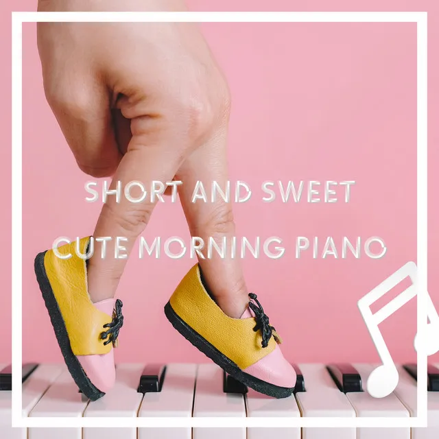 Short and Sweet: Cute Morning Piano