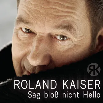 Sag bloß nicht Hello by Roland Kaiser