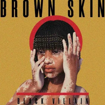 Brown Skin by Black Villain