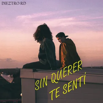 Sin Querer Te Sentí by Dieztro RD