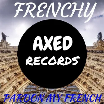 Pardon My French by Frenchy