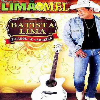 Limão Com Mel 20 Anos - Batista Lima (Ao Vivo) by Batista Lima