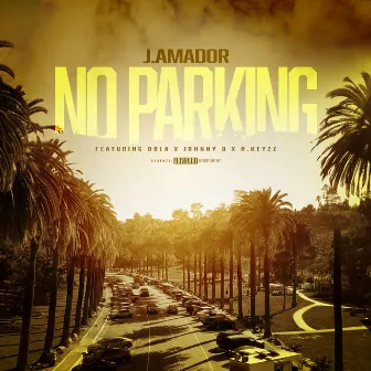 NO PARKING (feat. Bola, Johnny D & R.Keyzz) by J.Amador