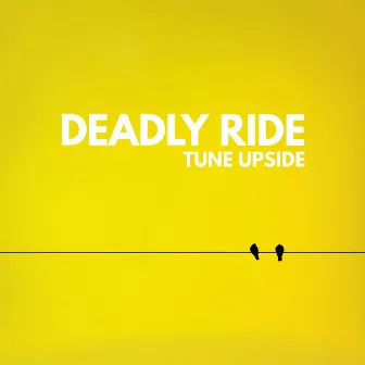 Tune Upside by Deadly Ride