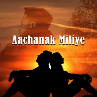 Aachanak Miliye by Rohit