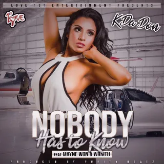 Nobody Has to Know by K Da Don