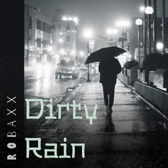 Dirty Rain by Robaxx