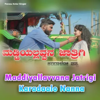 Maddiyallavvana Jatrigi Karadaalo Nanna by Parasu Kolur Singer