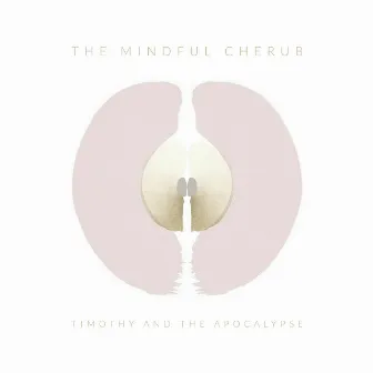 The Mindful Cherub (Remixes) by Timothy and the Apocalypse