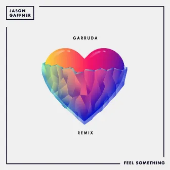 Feel Something (Garruda Remix) by Jason Gaffner