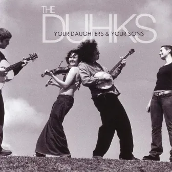 Your Daughters & Your Sons by The Duhks