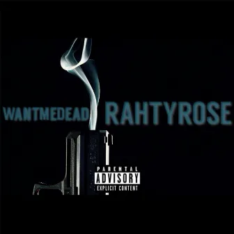 Want Me Dead by Rahty Rose