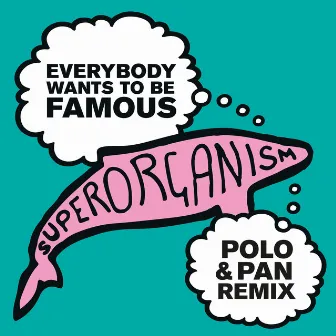 Everybody Wants To Be Famous (Polo & Pan Remix) by Polo & Pan