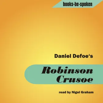 Robinson Crusoe read by Nigel Graham by Daniel Defoe