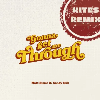 Gonna Get Me Through (Kites Remix) by Matt Bizzle