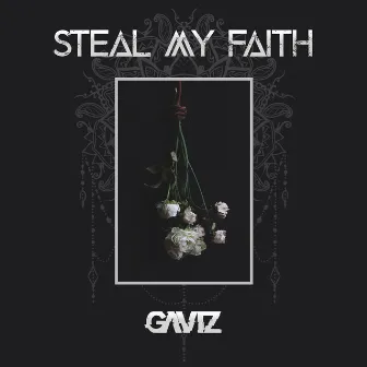 Steal My Faith by Gaviz