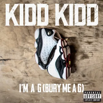 I'm a G (Bury Me a G) [Explicit] by Kidd Kidd