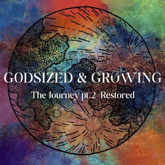 The Journey Pt. 2: Restored by Godsized & Growing