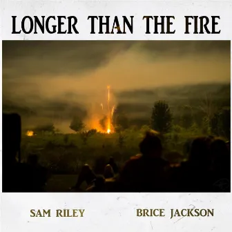 Longer Than the Fire by Sam Riley