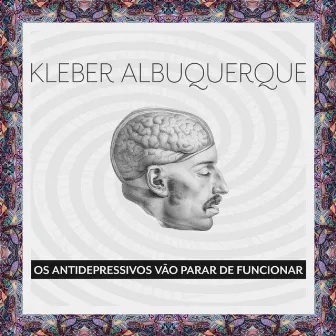 Os Antidepressivos Vão Parar de Funcionar by Kléber Albuquerque