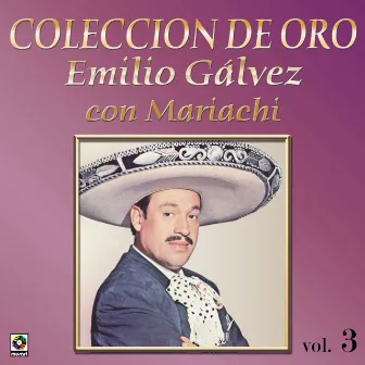 Colección De Oro: Con Mariachi, Vol. 3 by Emilio Gálvez