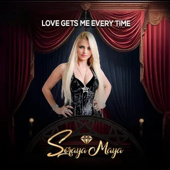 Love Gets Me Every Time by Soraya Maya