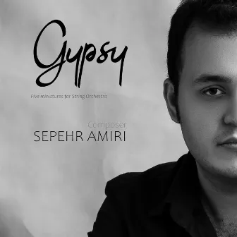 Gypsy (Five Miniatures for String Orchestra) by Sepehr Amiri