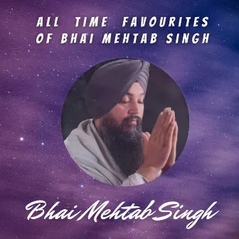 All Time Favourites Of Bhai Mehtab Singh Ji Jalandhar Wale by Bhai Mehtab Singh