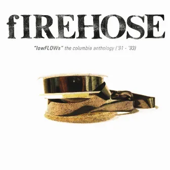 lowFLOWs: The Columbia Anthology ('91-'93) by fIREHOSE