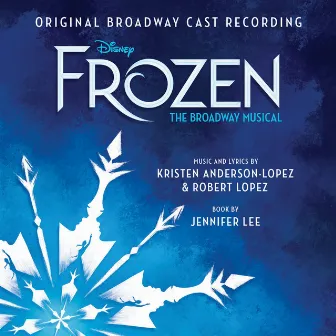 Frozen: The Broadway Musical Track by Track Commentary (Original Broadway Cast Recording) by Kristen Anderson-Lopez