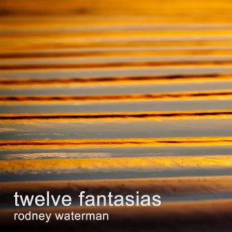 Twelve Fantasias by Rodney Waterman