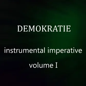 Instrumental Imperative, Vol. I by DEMOKRATIE