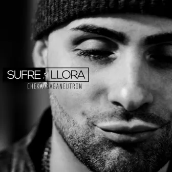 Sufre y Llora (feat. Saga Neutron) by Cheka