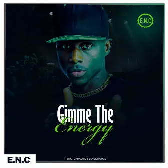 Gimme the Energy by E.N.C