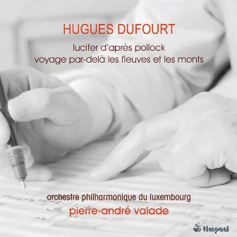 Dufourt: Lucifer d'après Pollock - Voyage par-delà les fleuves et les monts by Hugues Dufourt