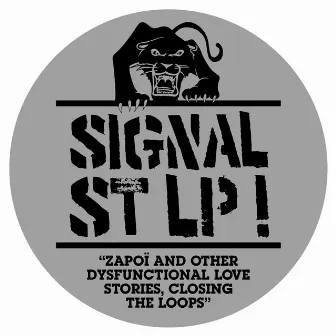 Zapoï and other dysfunctional love stories, closing the loops by Signal St