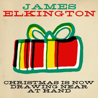 Christmas Is Now Drawing Near At Hand by James Elkington