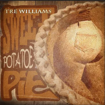 Sweet Potatoe Pie by Tre Williams