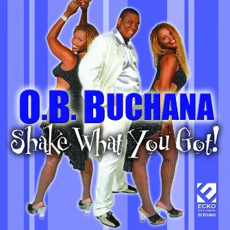 Shake What You Got! by O. B. Buchana