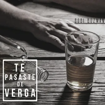 Te Pasaste de Verga by Bobi Bozman