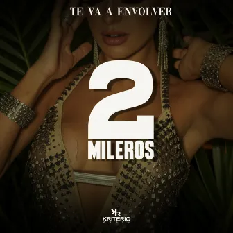 Te Va A Envolver by 2mileros