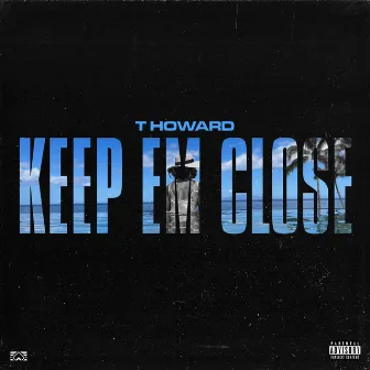 Keep Em Close by T Howard