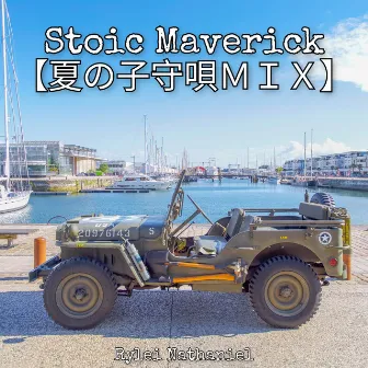 Stoic Maverick 【夏の子守唄MIX】 by Rylei Nathaniel