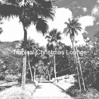 Good King Wenceslas Christmas Massage by Tropical Christmas Lounge