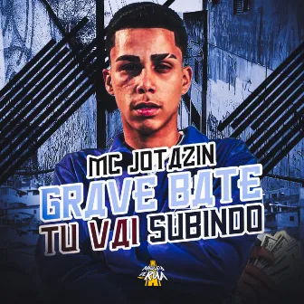 Grave Bate Tu Vai Subindo by MC Jotazin