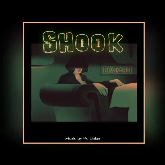 Shook by Daksh