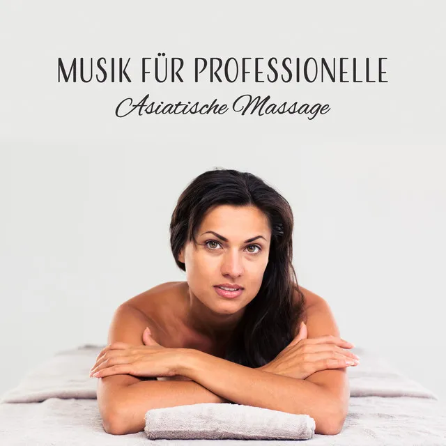 Musik für Professionelle Asiatische Massage - Salon Massage, Spa Moment, Wellnesszentrum, Biofeedback, Zen Zustand